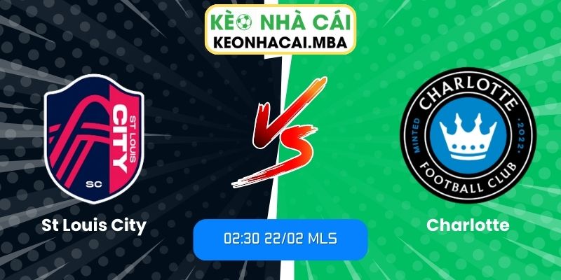 Soi kèo St Louis City vs Charlotte (02:30, 22/02, MLS) 1 Soi kèo St Louis City vs Charlotte